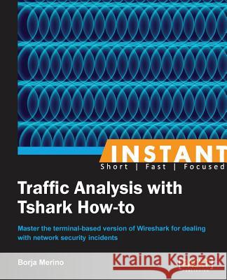 Instant Traffic Analysis with Tshark How-to Merino, Borja 9781782165385