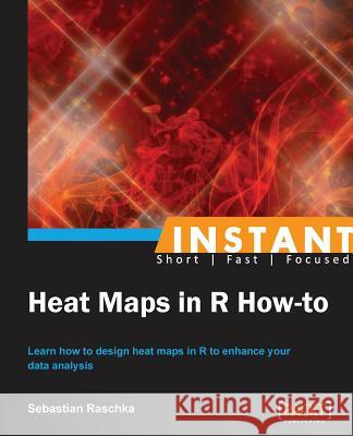 Instant Heat Maps in R: How-To Raschka, Sebastian 9781782165644 Packt Publishing