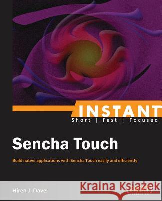 Instant Sencha Touch Hiren Dave 9781782165989 Packt Publishing