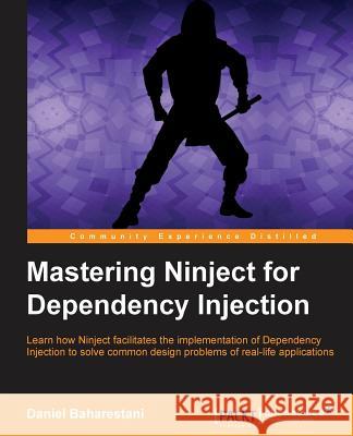 Mastering Ninject for Dependency Injection Daniel Baharestani 9781782166207 Packt Publishing