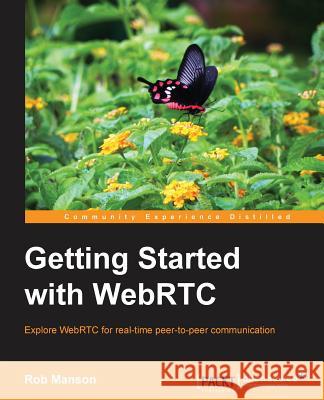 Getting Started with Webrtc Manson, Rob 9781782166306 Packt Publishing