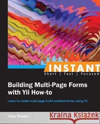 Instant Building Multi-Page Forms with Yii How-to Sawant, Uday 9781782166429