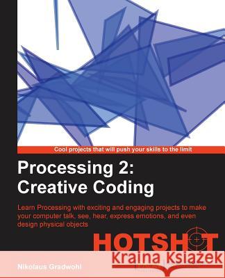 Processing 2: Creative Coding Hotshot Nikolaus Gradwohl 9781782166726 0