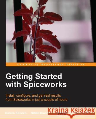 Getting Started with Spiceworks Darren Schoen 9781782166849 0