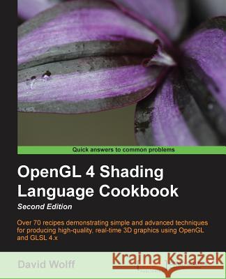 OpenGL 4 Shading Language Cookbook - Second Edition: Acquiring the skills of OpenGL Shading Language is so much easier with this cookbook. You'll be c Wolff, David 9781782167020