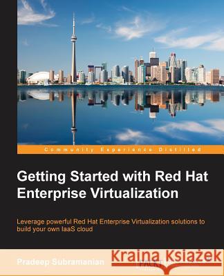 Getting Started with Red Hat Enterprise Virtualization Pradeep Subramanian   9781782167402 Packt Publishing