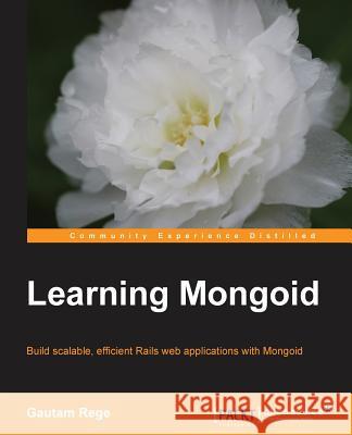 Learning Mongoid Gautam Rege 9781782167501 Packt Publishing