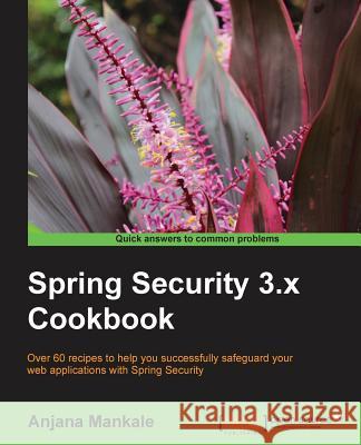 Spring Security 3.X Cookbook Mankale, Anjana 9781782167525
