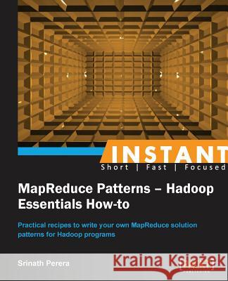 Instant MapReduce Patterns - Hadoop Essentials How-to Perera, Srinath 9781782167709 Packt Publishing