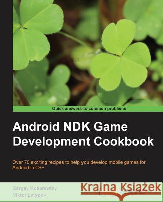 Android Ndk Game Development Cookbook Kosarevsky, Sergey 9781782167785 Packt Publishing