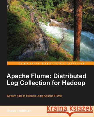 Apache Flume: Distributed Log Collection for Hadoop Subas D Souza 9781782167914 COMPUTER BOOKSHOPS