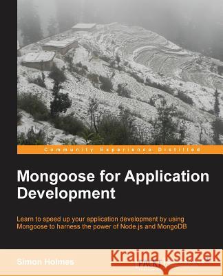 Mongoose for Application Development Simon Holmes 9781782168195