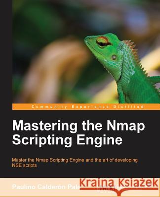 Mastering the Nmap Scripting Engine Paulino Caldero 9781782168317 Packt Publishing