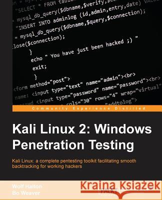 Kali Linux 2: Windows Penetration Testing: Kali Linux: a complete pentesting toolkit facilitating smooth backtracking for working ha Halton, Wolf 9781782168492 Packt Publishing