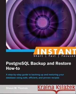 Instant PostgreSQL Backup and Restore How-to Thomas, Shaun 9781782169109 Packt Publishing