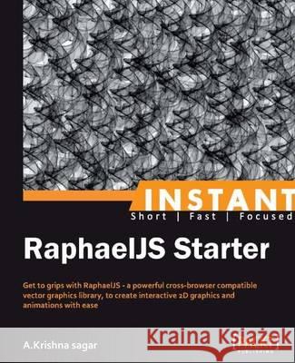 Instant RaphaelJS Starter Sagar, A. Krishna 9781782169857