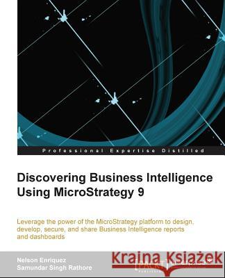 Discovering Business Intelligence Using Microstrategy 9 Enriquez, Nelson 9781782170044 Packt Publishing