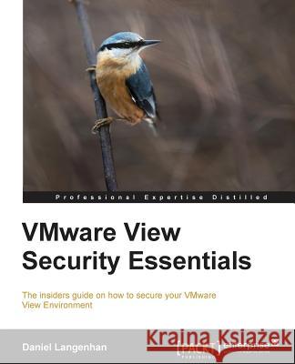 Vmware View Security Essentials Langenhan, Daniel 9781782170082 Packt Publishing