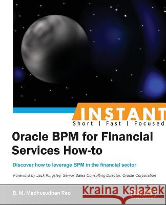 Instant Oracle BPM for Financial Services How-to Rao, Madhusudhan 9781782170143 Packt Publishing