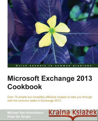 Microsoft Exchange 2013 Cookbook Michael Va Peter D 9781782170624 Packt Publishing