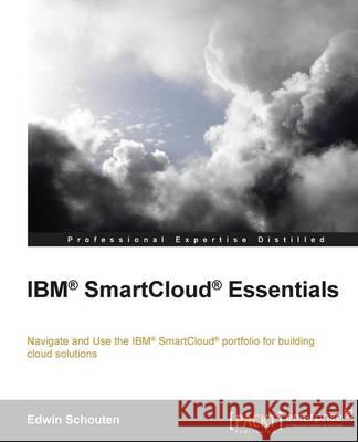 IBM Smartcloud Essentials Schouten, Edwin 9781782170648 Packt Publishing