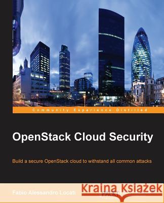 OpenStack Cloud Security Alessandro Locati, Fabio 9781782170983 Packt Publishing