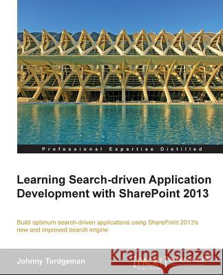 Developing Search-Driven Applications with Sharepoint 2013 Tordgeman, Johnny 9781782171003