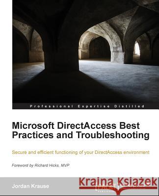 Microsoft DirectAccess Best Practices and Troubleshooting Jordan Krause 9781782171065 Packt Publishing