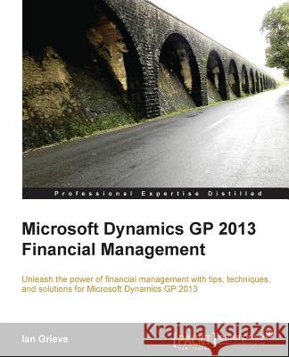 Microsoft Dynamics GP 2013 Financial Management Ian Grieve 9781782171300 Packt Publishing