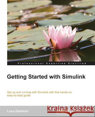 Getting Started with Simulink Luca Zamboni 9781782171386 Packt Publishing
