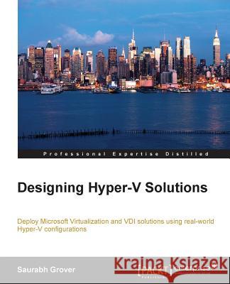 Designing Hyper-V Solutions Saurabh Grover 9781782171447 Packt Publishing