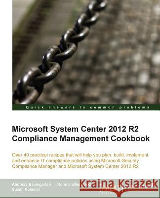 Microsoft System Center 2012 Compliance Management Cookbook Roesner, Susan 9781782171706