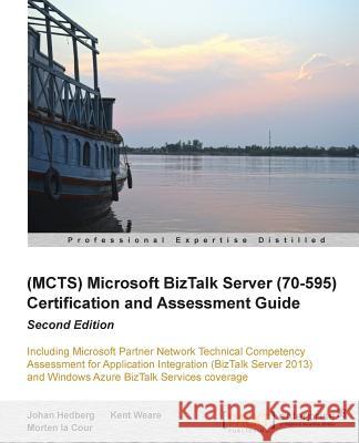 Microsoft BizTalk Server 2010 (70-595) Certification Guide (Second Edition) Hedberg, Johan 9781782172109 Packt Publishing