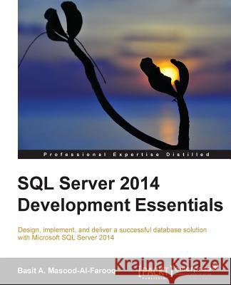 SQL Server 2014 Development Essentials Basit A Masood-Al-Farooq   9781782172550 Packt Publishing