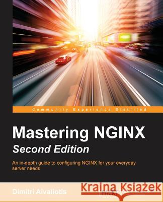 Mastering NGINX - Second Edition Aivaliotis, Dimitri 9781782173311 Packt Publishing