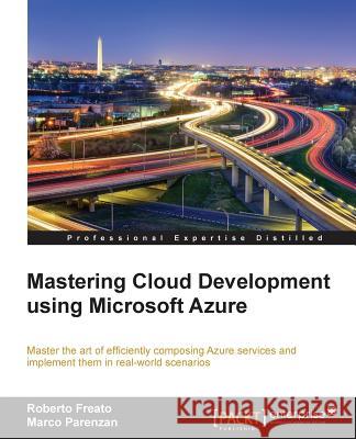 Mastering Cloud Development using Microsoft Azure Freato, Roberto 9781782173335 Packt Publishing