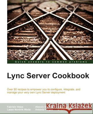 Lync Server 2013 Cookbook Alessio Giombini Antonio Vargas Fabrizio Volpe 9781782173472 Packt Publishing