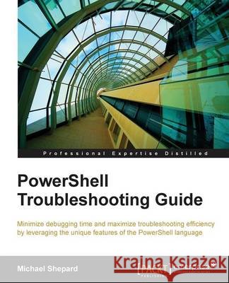 PowerShell Troubleshooting Guide Mike Shepard   9781782173571
