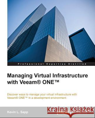 Managing Virtual Infrastructure with Veeam One Kevin L. Sapp 9781782173793 Packt Publishing