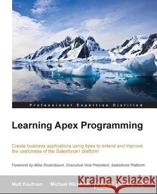 Learning Apex Programming Matt Kaufman 9781782173977 Packt Publishing