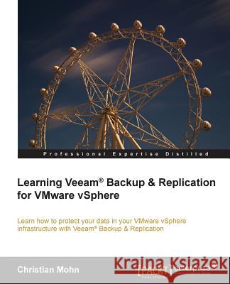 Learning Veeam(r) Backup and Replication for Vmware Vsphere Mohn, Christian 9781782174172 Packt Publishing