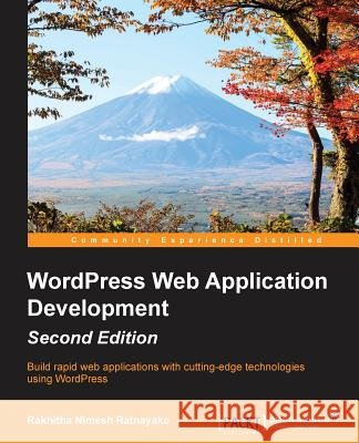 WordPress Web Application Development - Second Edition Ratnayake, Rakhitha Nimesh 9781782174394 Packt Publishing