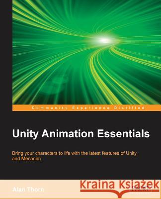Unity Animation Essentials Alan Thorn 9781782174813 Packt Publishing