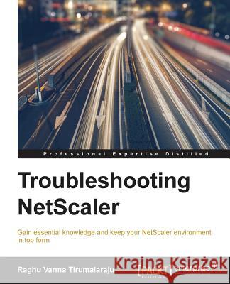 Troubleshooting NetScaler Tirumalaraju, Raghu Varma 9781782175353 Packt Publishing