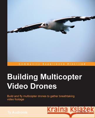 Building Multicopter Video Drones Ty Audronis 9781782175438 Packt Publishing