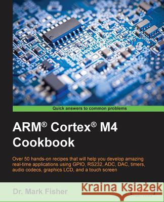 ARM(R) Cortex(R) M4 Cookbook Fisher, Mark 9781782176503 Packt Publishing