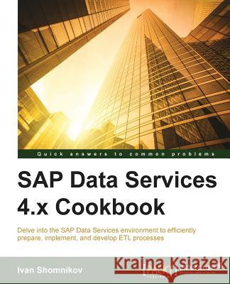 SAP Data Services 4.x Cookbook Shomnikov, Ivan 9781782176565 Packt Publishing