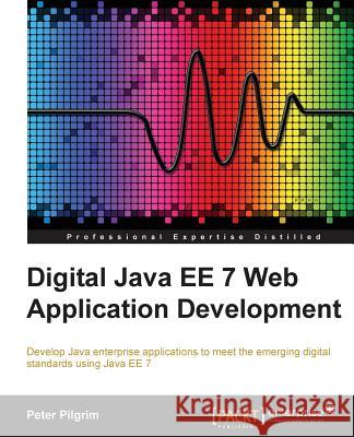 Java EE 7 Web Application Development Pilgrim, Peter 9781782176640 Packt Publishing