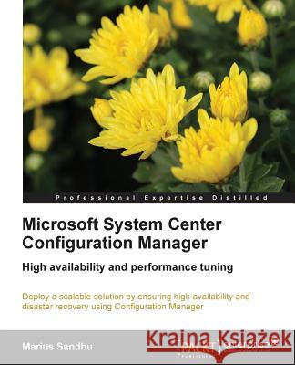 Microsoft System Centre Configuration Manager Sandbu, Marius 9781782176763 Packt Publishing