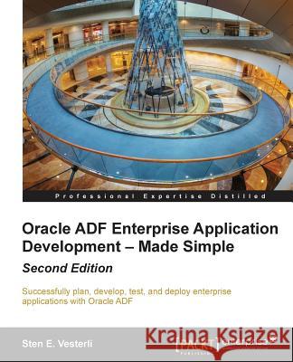 Oracle Adf Enterprise Application Development - Made Simple, Second Edition E. Vesterli, Sten 9781782176800 Packt Publishing